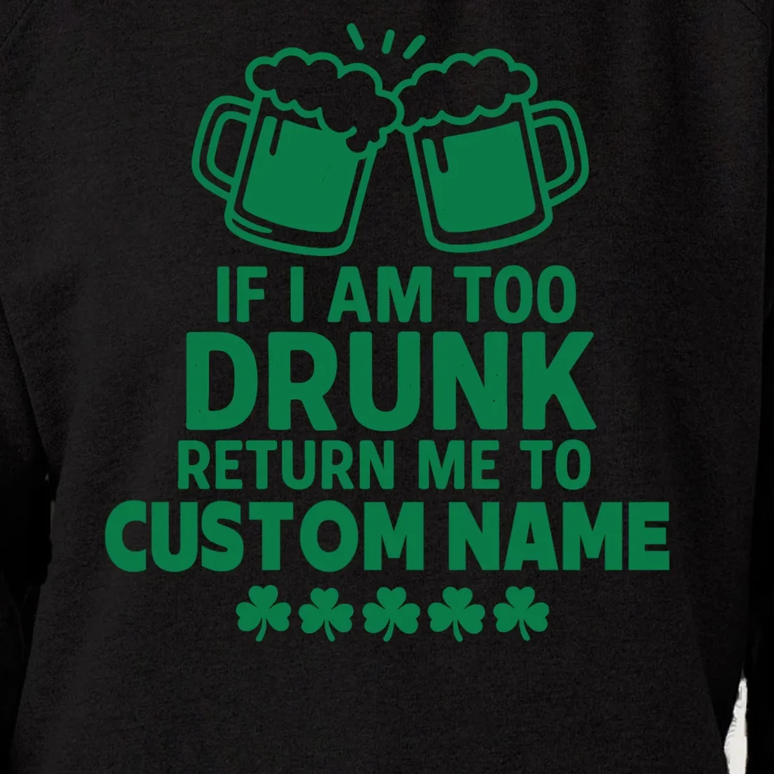 If I Am Too Drunk Return Me To Custom Name St Patricks Day Personalized Women's Sweatshirt - Front - Close-up