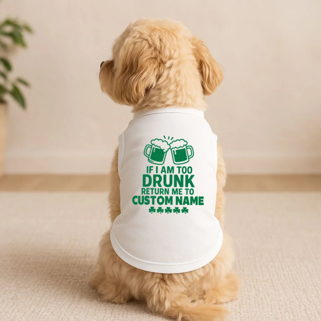 If I Am Too Drunk Return Me To Custom Name St Patricks Day Personalized Doggie Tank - Front 1