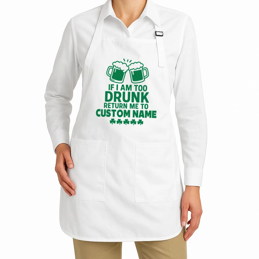 If I Am Too Drunk Return Me To Custom Name St Patricks Day Personalized Apron - Front 1