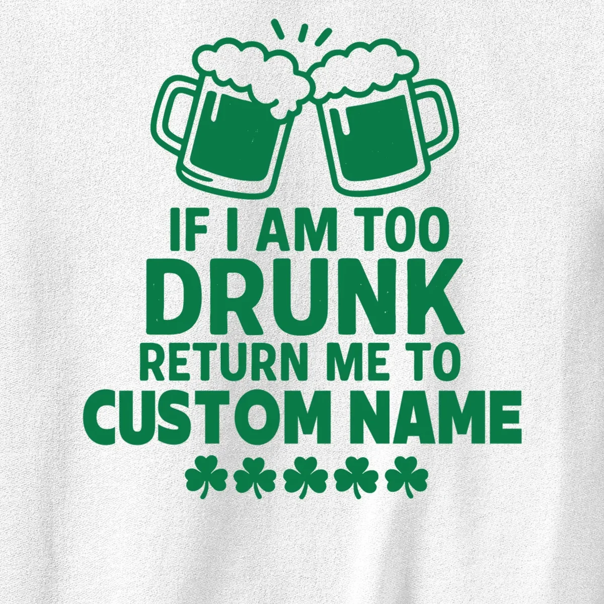 If I Am Too Drunk Return Me To Custom Name St Patricks Day Personalized Men's Sweatshirt - Front - Close-up