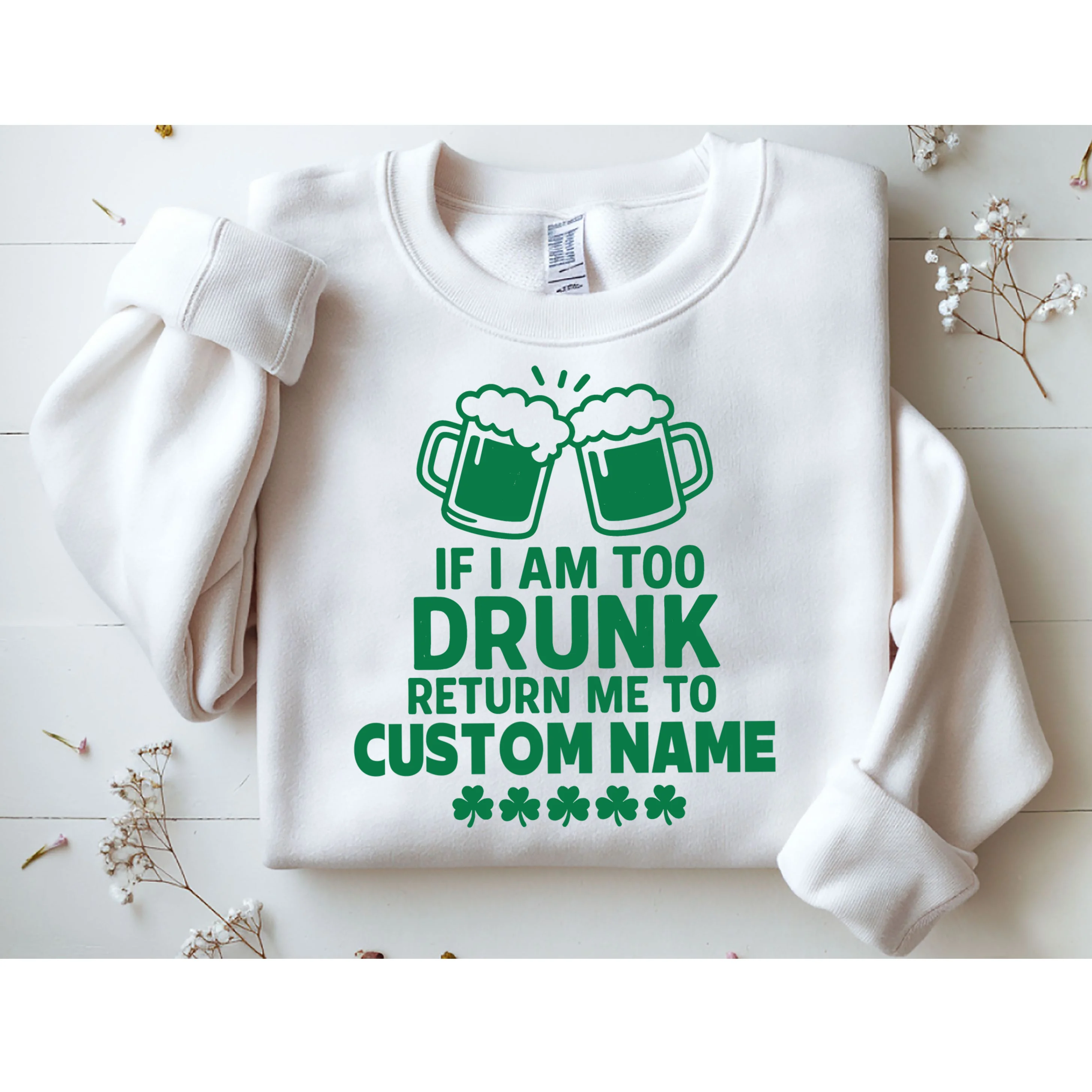 If I Am Too Drunk Return Me To Custom Name St Patricks Day Personalized Sweatshirt - Front 1