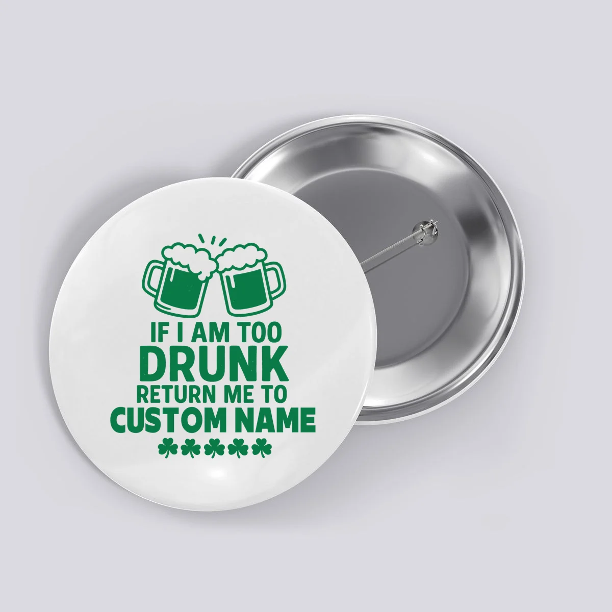 If I Am Too Drunk Return Me To Custom Name St Patricks Day Personalized Button - Front