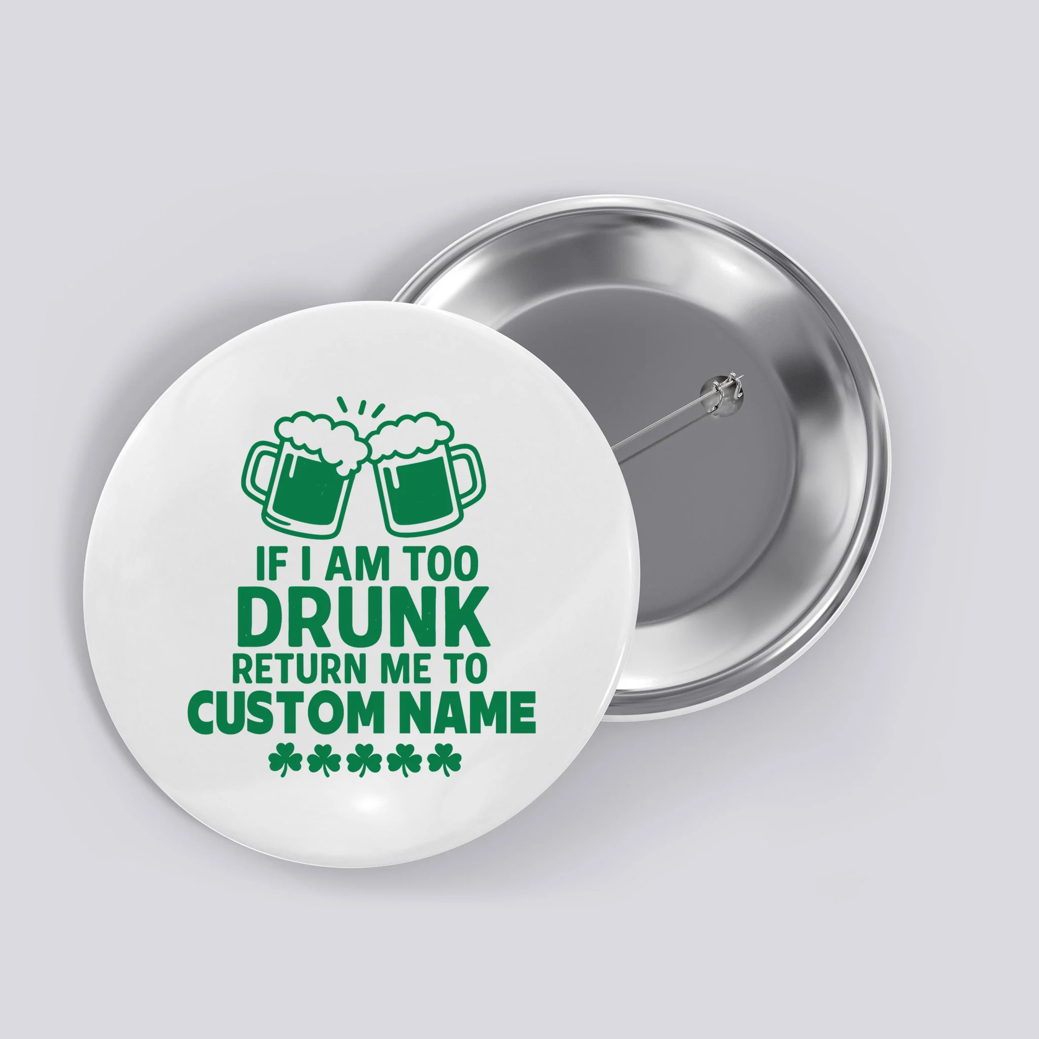 If I Am Too Drunk Return Me To Custom Name St Patricks Day Personalized Button - Front