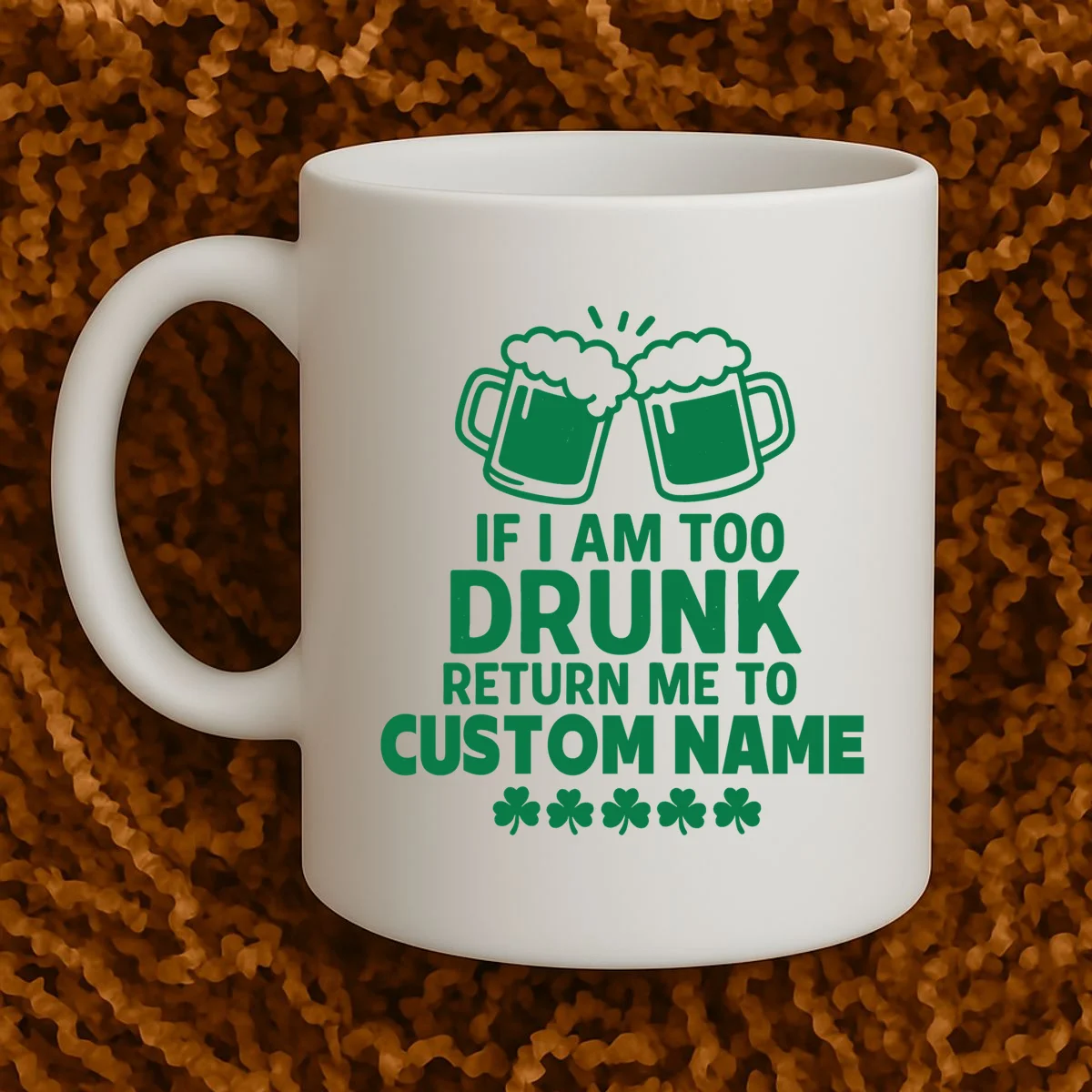 If I Am Too Drunk Return Me To Custom Name St Patricks Day Personalized Mug - Front 1