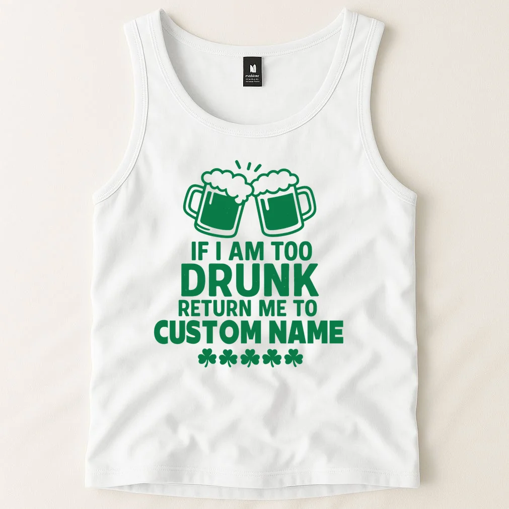 If I Am Too Drunk Return Me To Custom Name St Patricks Day Personalized Tank Top - Front 1