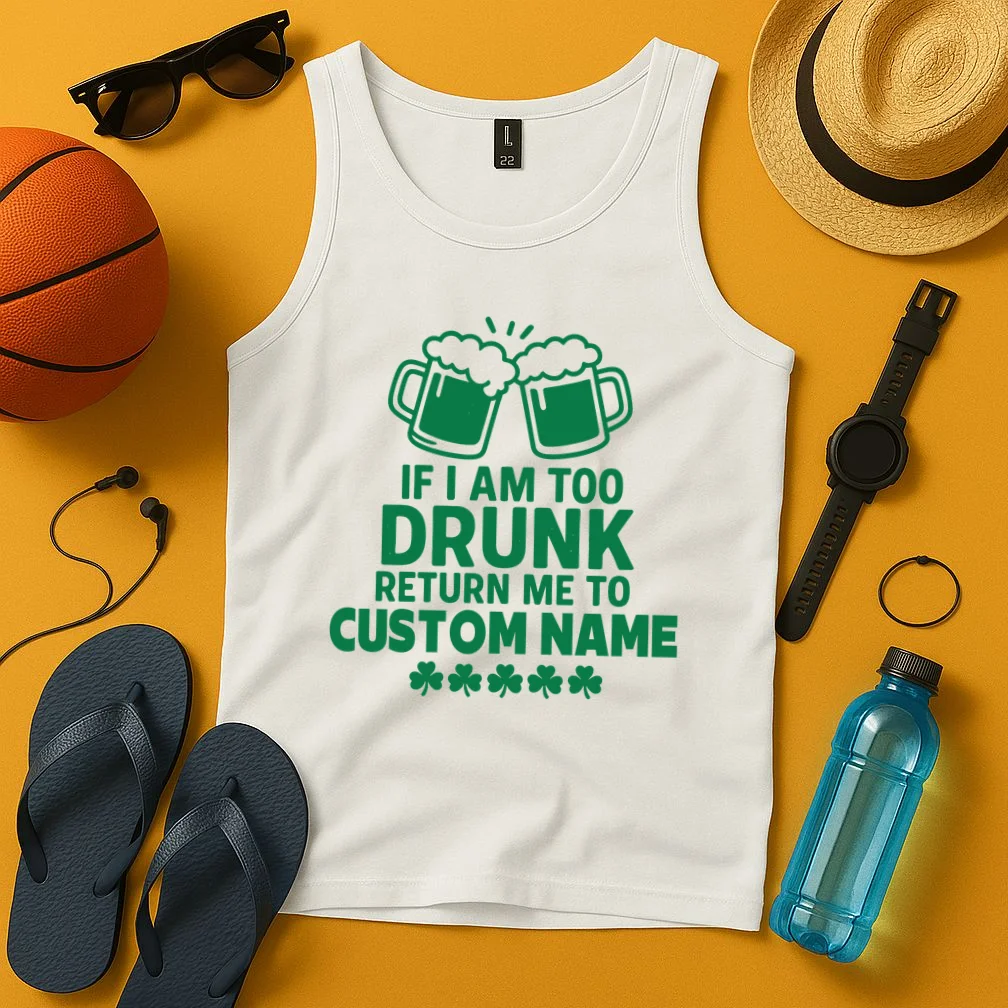 If I Am Too Drunk Return Me To Custom Name St Patricks Day Personalized Tank Top - Front 3