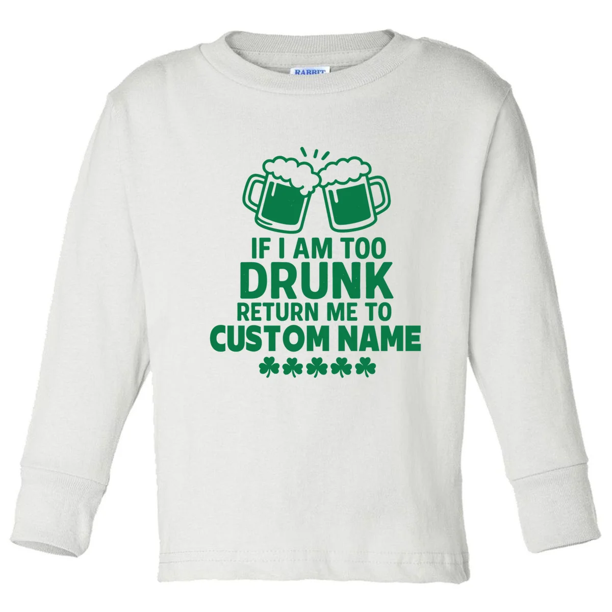 If I Am Too Drunk Return Me To Custom Name St Patricks Day Personalized Toddler Long Sleeve Shirt - Front