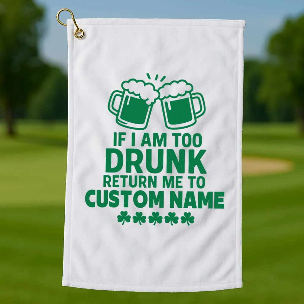 If I Am Too Drunk Return Me To Custom Name St Patricks Day Personalized Golf Towel - Front 1