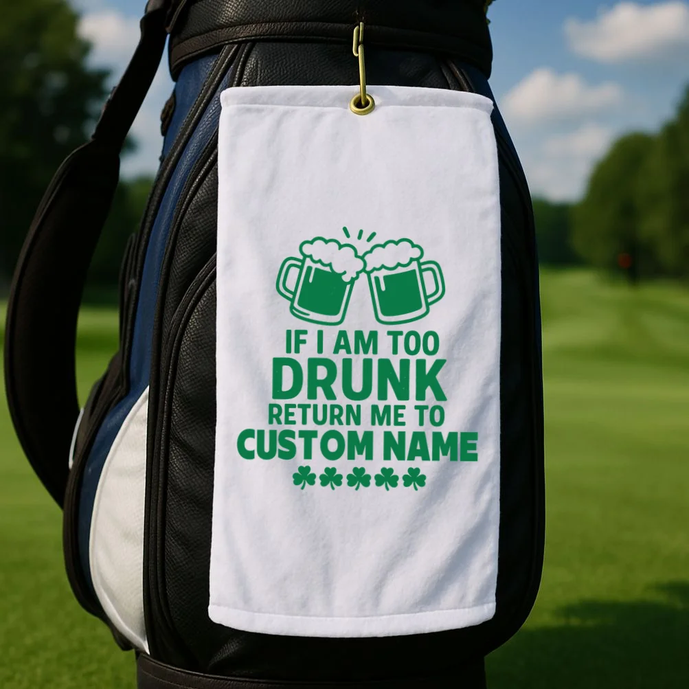 If I Am Too Drunk Return Me To Custom Name St Patricks Day Personalized Golf Towel - Front 2