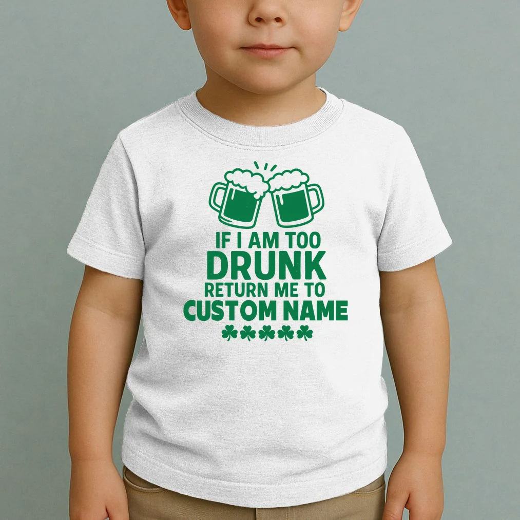 If I Am Too Drunk Return Me To Custom Name St Patricks Day Personalized Toddler T-Shirt - Front 1