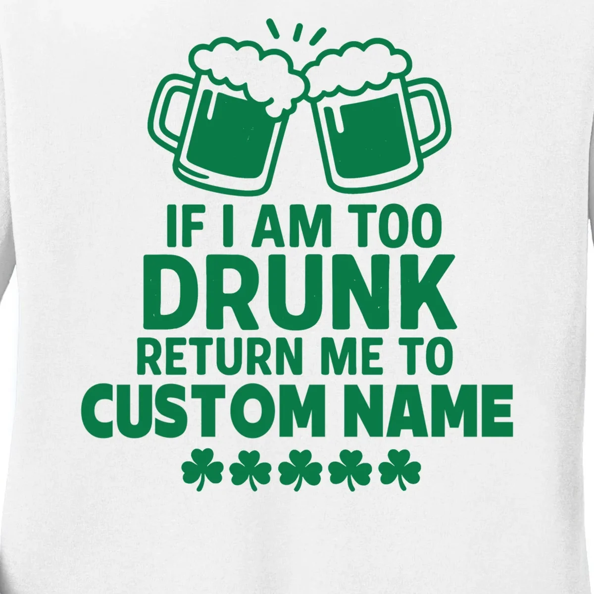 If I Am Too Drunk Return Me To Custom Name St Patricks Day Personalized Women's Long Sleeve Shirt - Front - Close-up