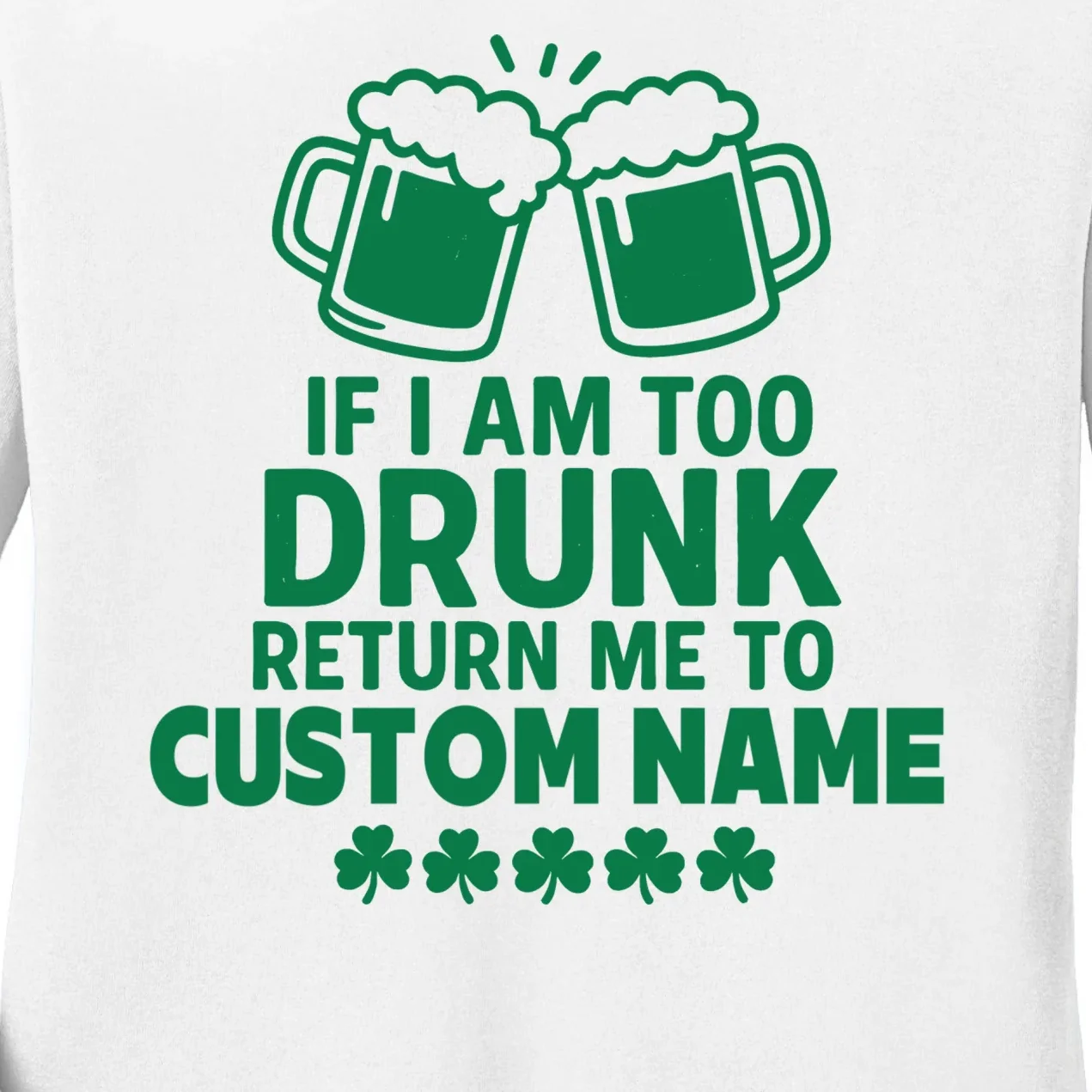 If I Am Too Drunk Return Me To Custom Name St Patricks Day Personalized Women's Long Sleeve Shirt - Front - Close-up