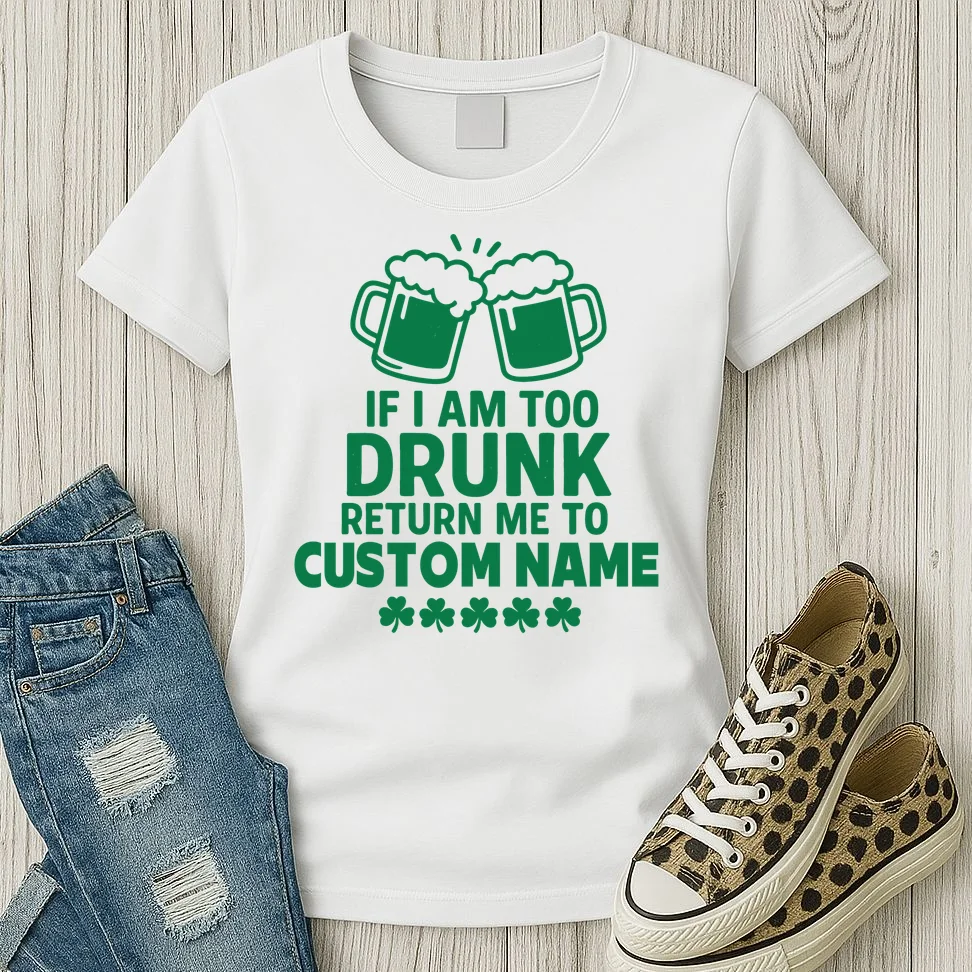 If I Am Too Drunk Return Me To Custom Name St Patricks Day Personalized Women's T-Shirt - Front 2