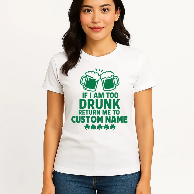 If I Am Too Drunk Return Me To Custom Name St Patricks Day Personalized Women's T-Shirt - Front 3