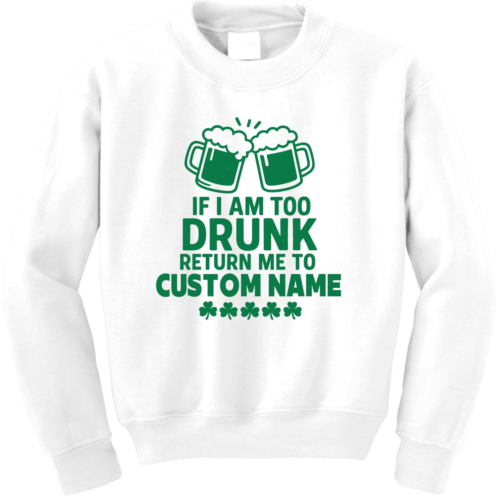 If I Am Too Drunk Return Me To Custom Name St Patricks Day Personalized Kids Sweatshirt - Front