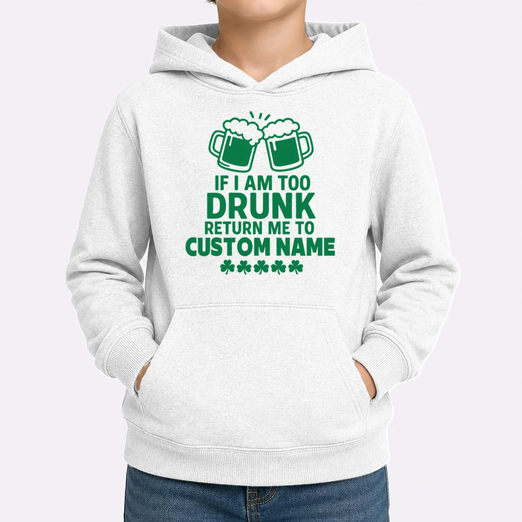If I Am Too Drunk Return Me To Custom Name St Patricks Day Personalized Kids Hoodie - Front 1