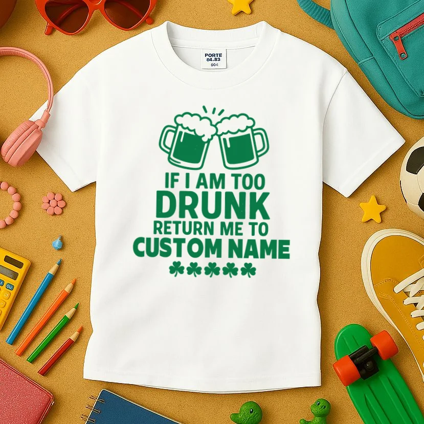 If I Am Too Drunk Return Me To Custom Name St Patricks Day Personalized Kids T-Shirt - Front 2
