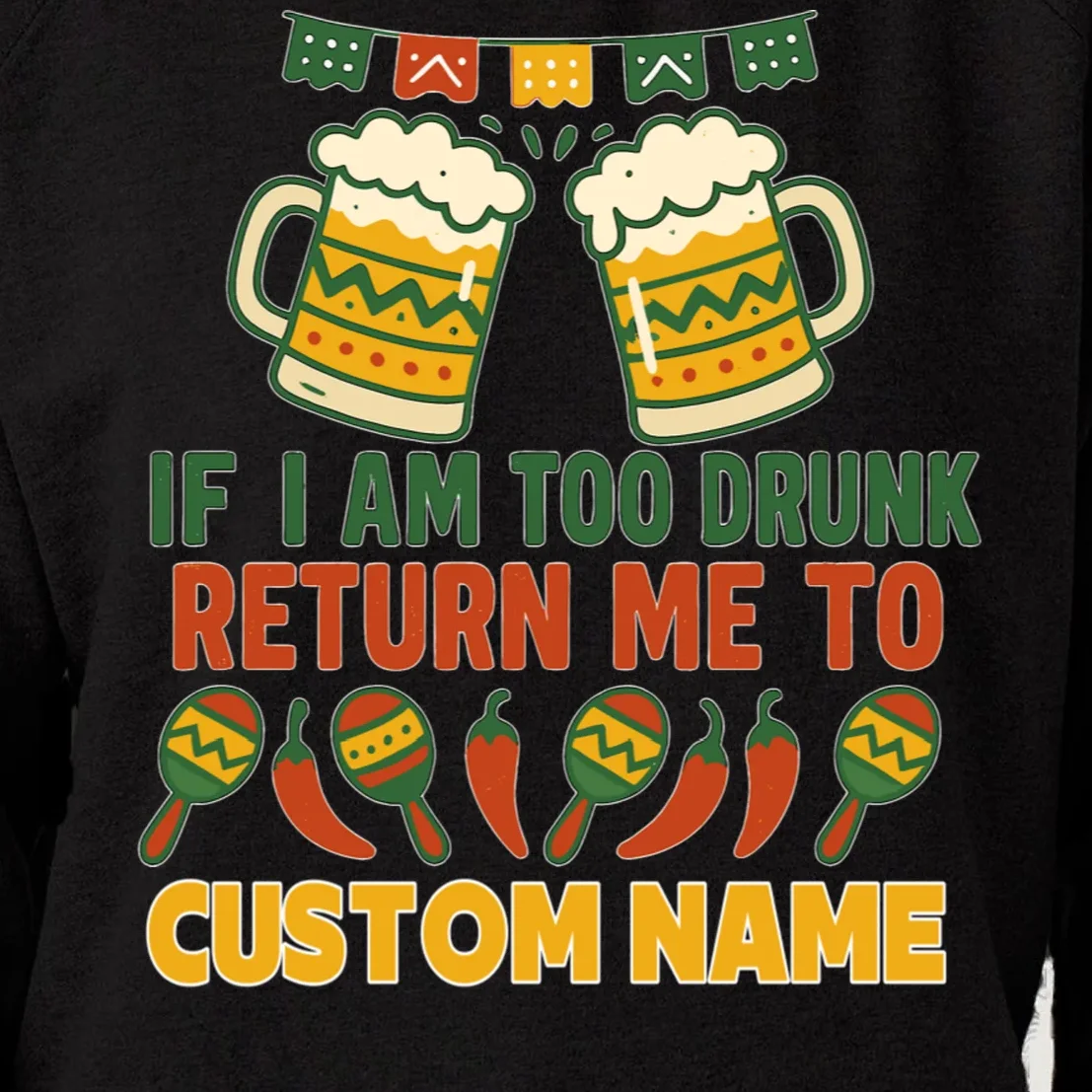 If I Am Too Drunk Return Me To Funny Cinco De Mayo Women's Sweatshirt - Front - Close-up