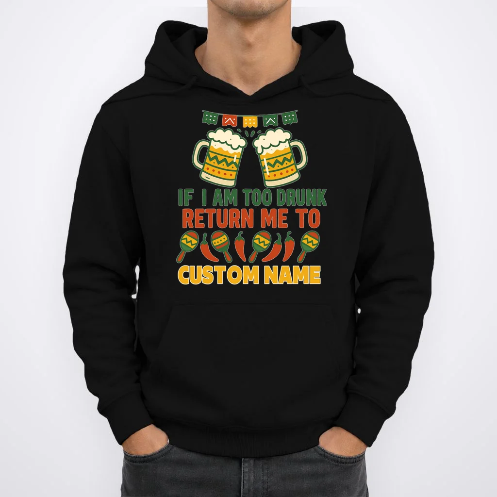 If I Am Too Drunk Return Me To Funny Cinco De Mayo Hoodie - Front 1