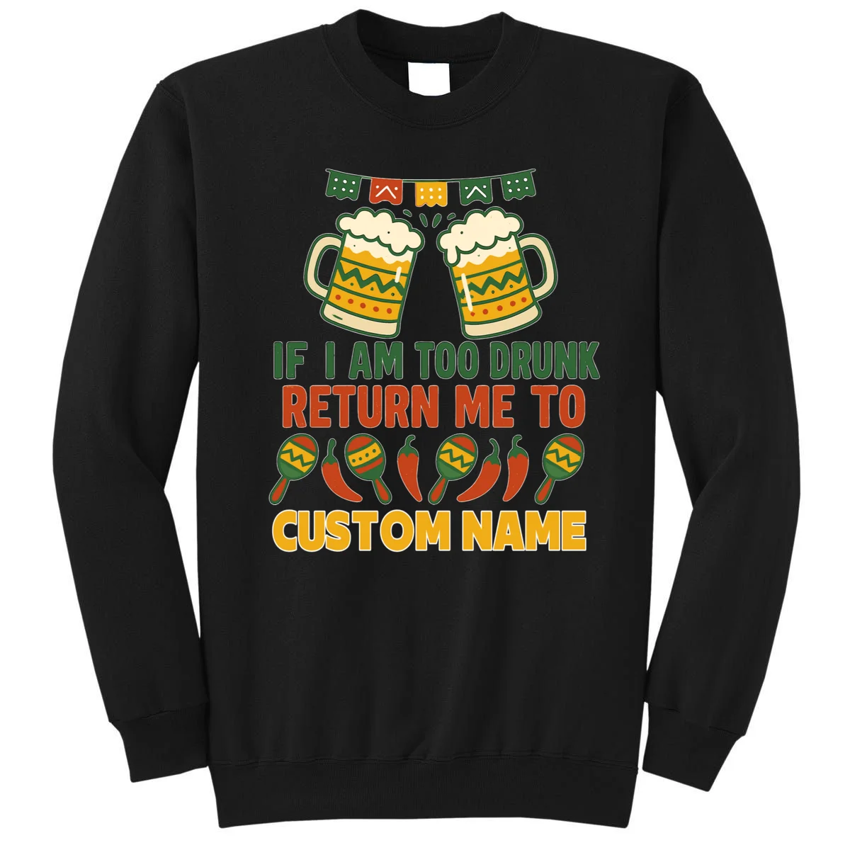 If I Am Too Drunk Return Me To Funny Cinco De Mayo Sweatshirt - Front