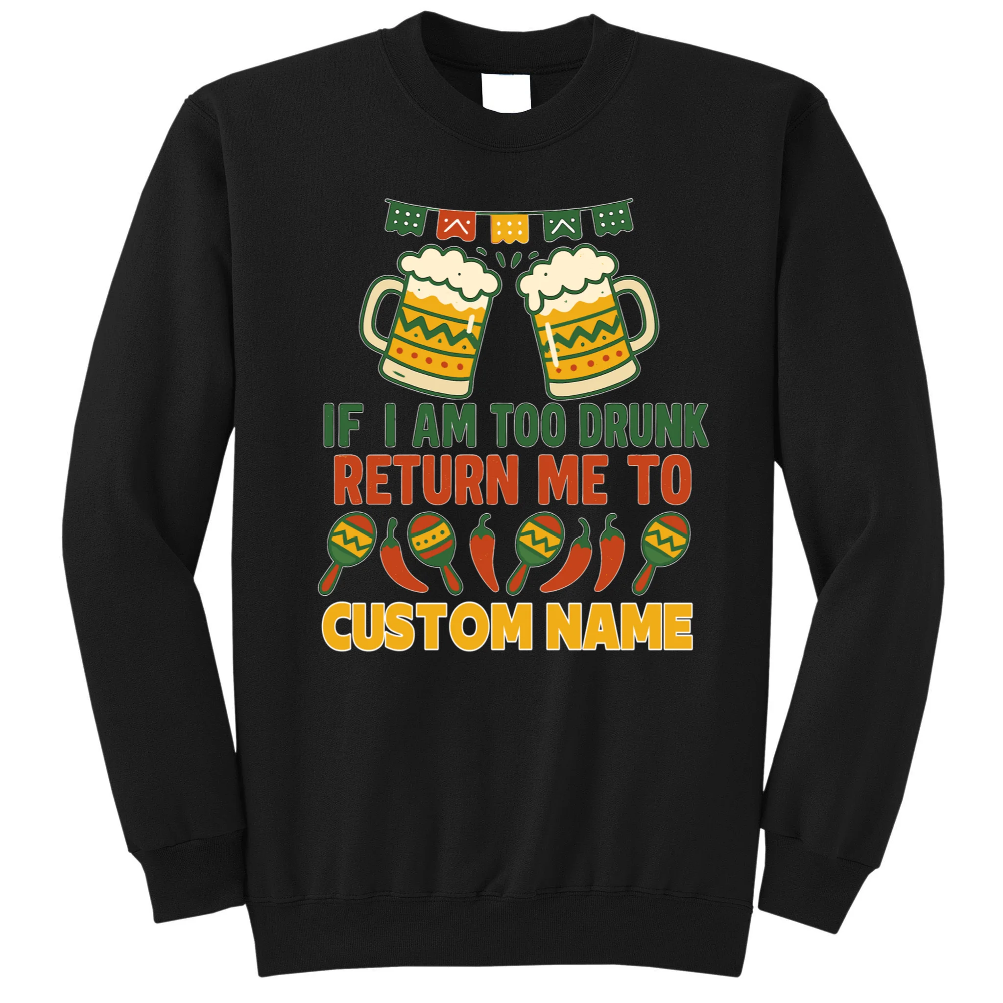 If I Am Too Drunk Return Me To Funny Cinco De Mayo Men's Sweatshirt - Front