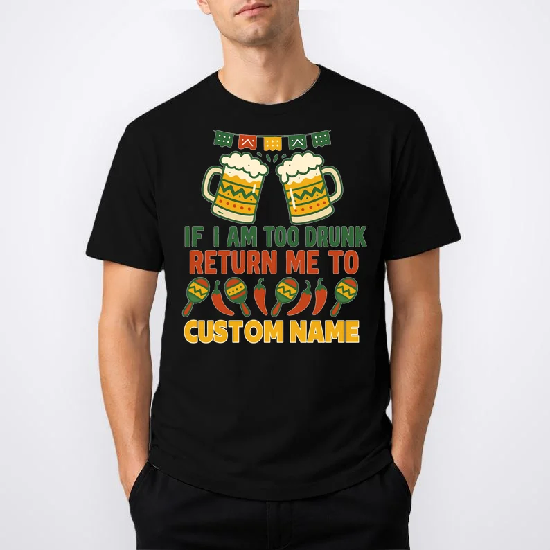 If I Am Too Drunk Return Me To Funny Cinco De Mayo T-Shirt - Front 1