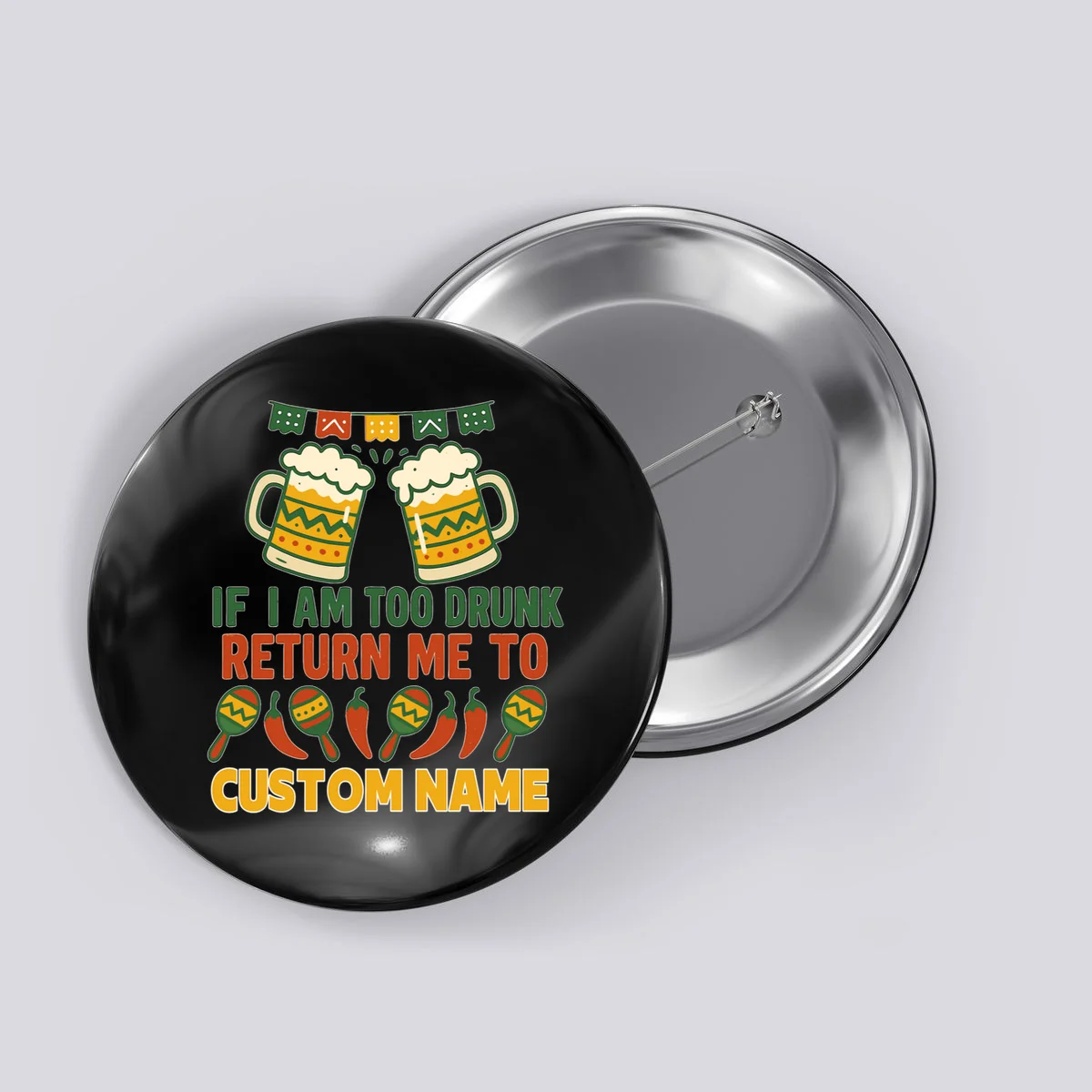 If I Am Too Drunk Return Me To Funny Cinco De Mayo Button - Front
