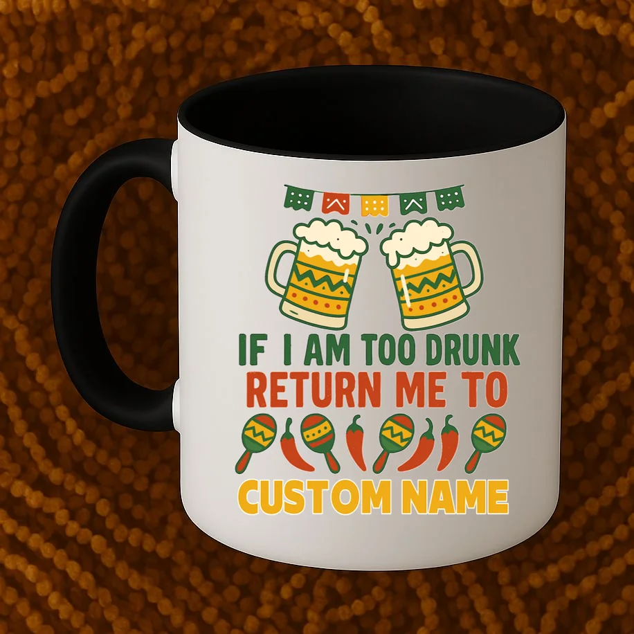If I Am Too Drunk Return Me To Funny Cinco De Mayo Coffee Mug - Front 1