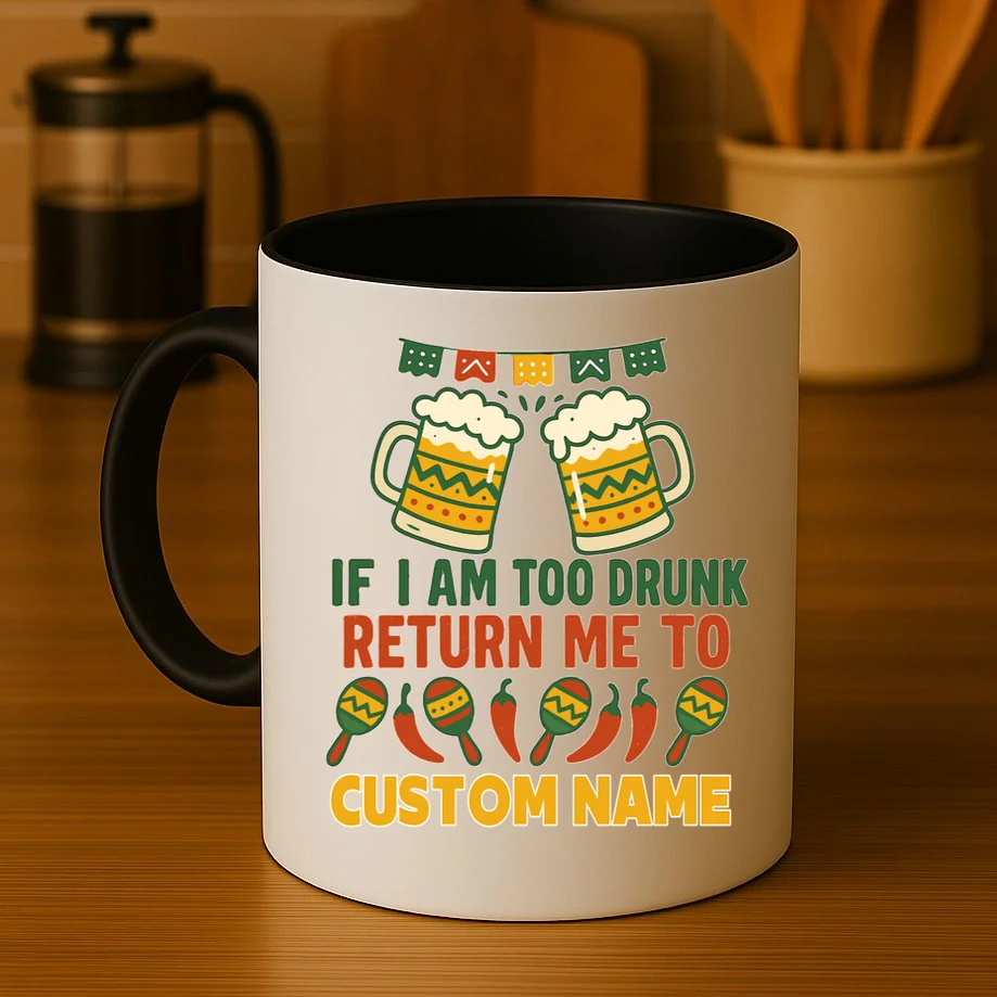 If I Am Too Drunk Return Me To Funny Cinco De Mayo Coffee Mug - Front 3