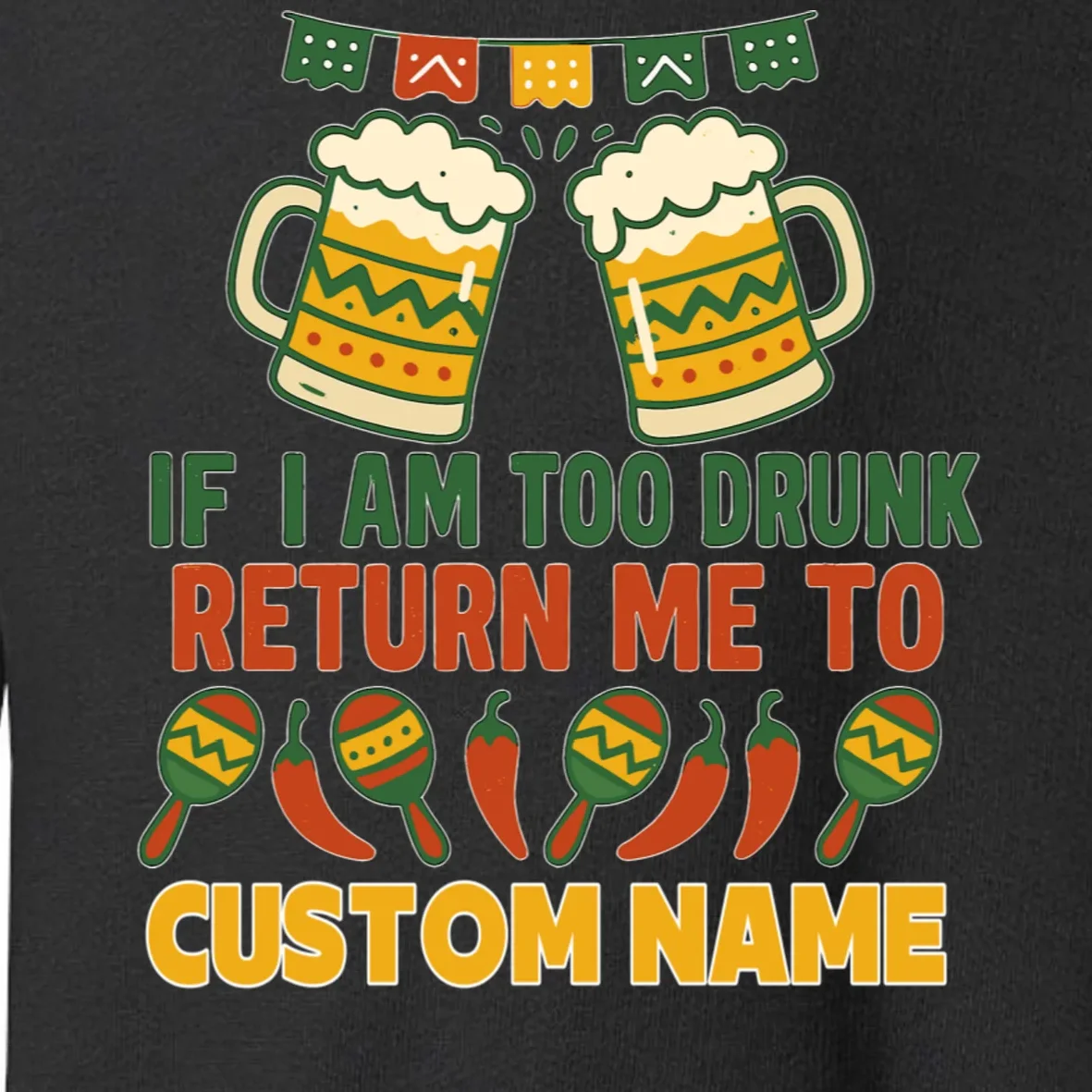 If I Am Too Drunk Return Me To Funny Cinco De Mayo Toddler Sweatshirt - Front - Close-up