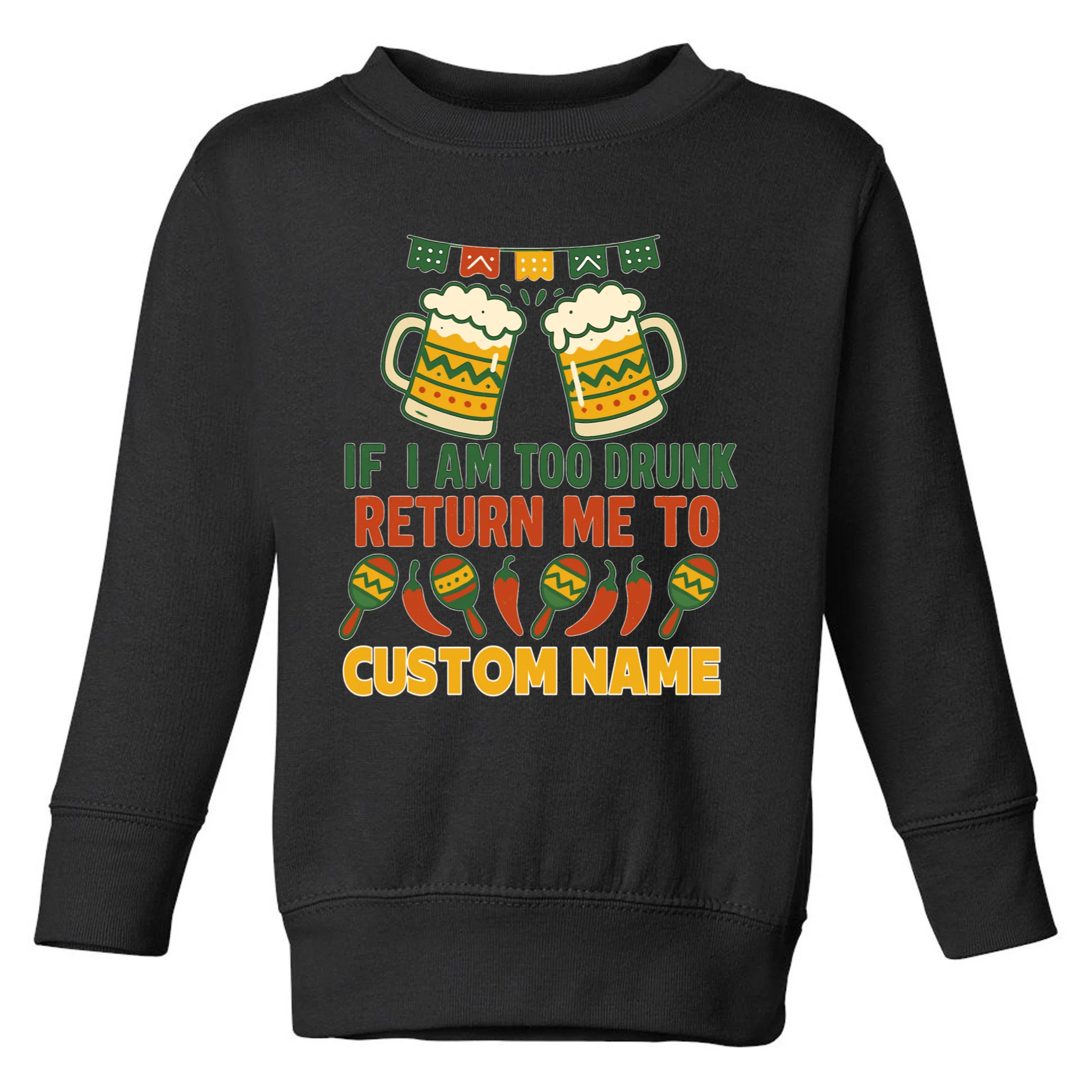 If I Am Too Drunk Return Me To Funny Cinco De Mayo Toddler Sweatshirt - Front
