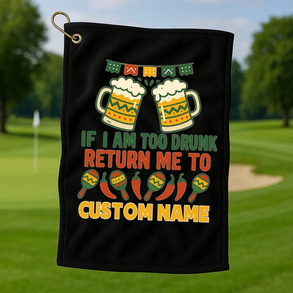 If I Am Too Drunk Return Me To Funny Cinco De Mayo Golf Towel - Front 1