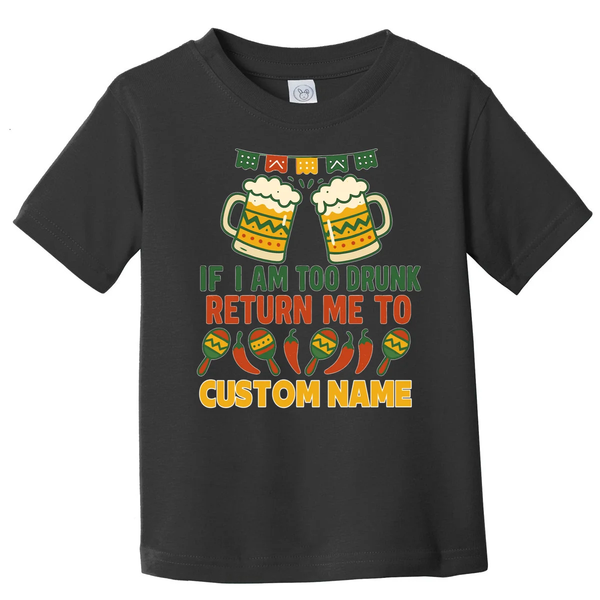 If I Am Too Drunk Return Me To Funny Cinco De Mayo Toddler T-Shirt - Front