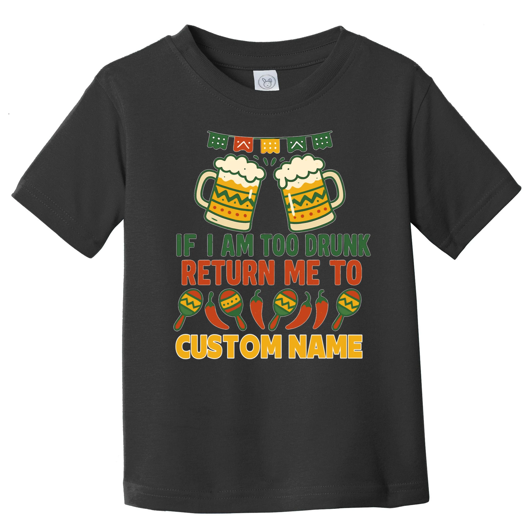 If I Am Too Drunk Return Me To Funny Cinco De Mayo Toddler T-Shirt - Front