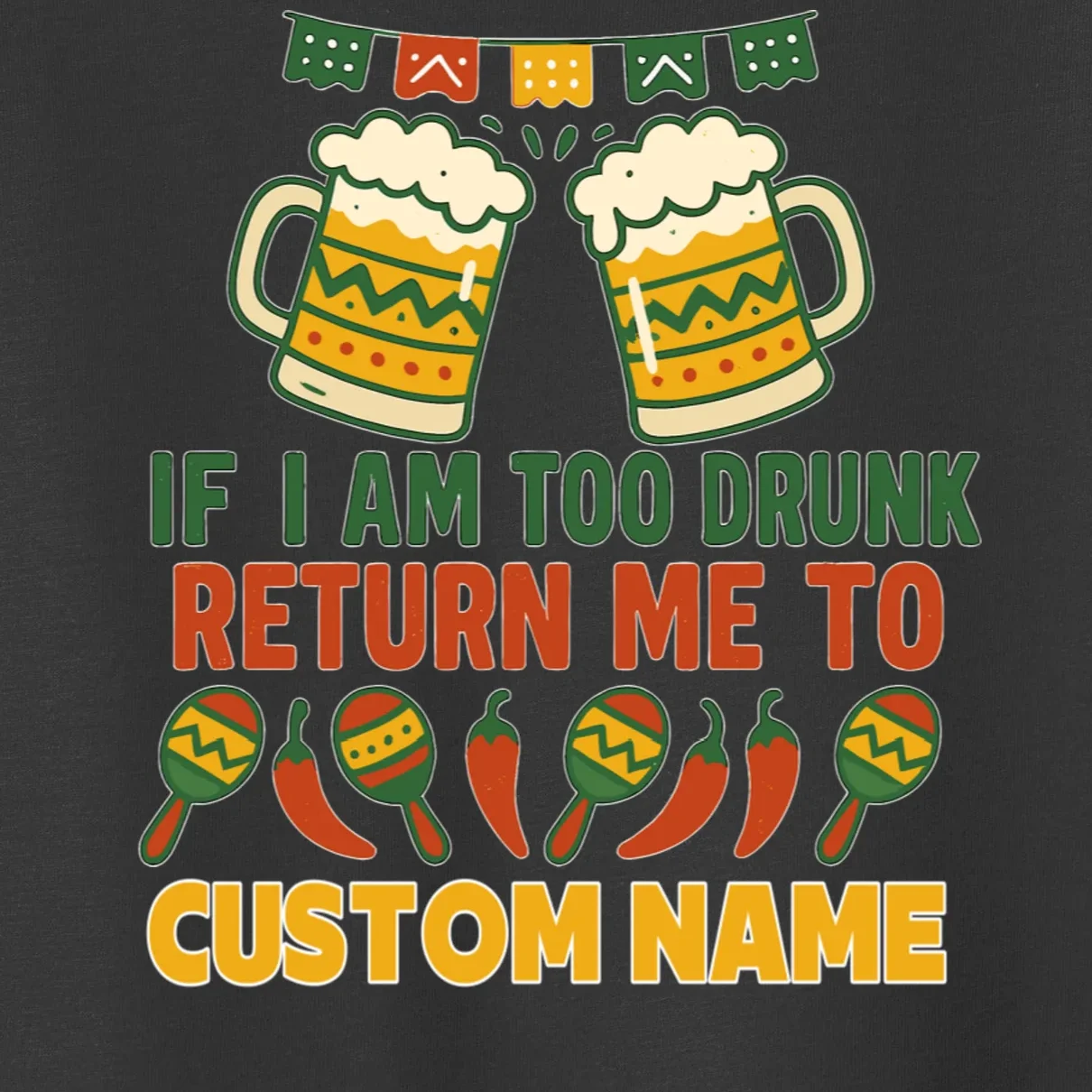 If I Am Too Drunk Return Me To Funny Cinco De Mayo Toddler T-Shirt - Front - Close-up
