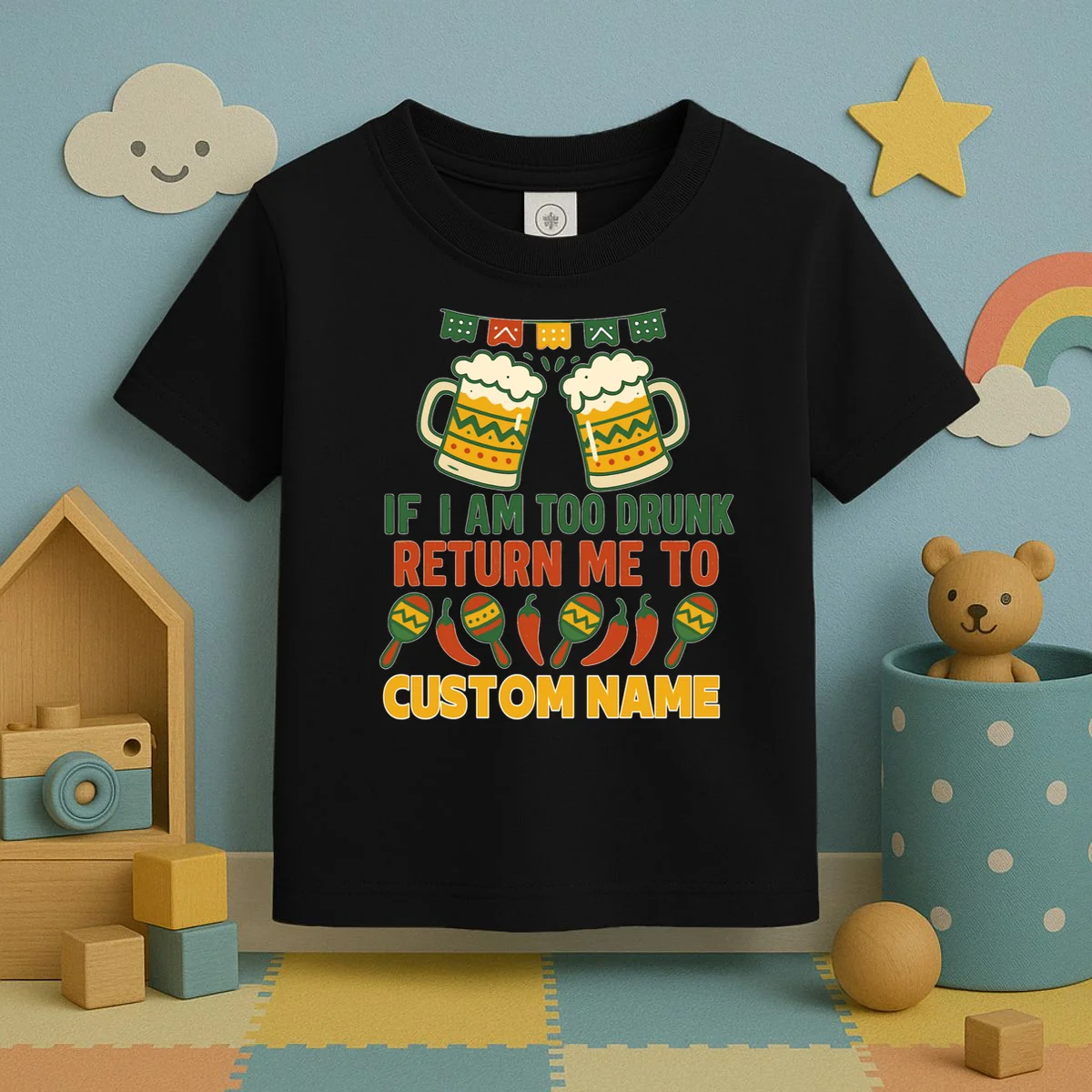 If I Am Too Drunk Return Me To Funny Cinco De Mayo Toddler T-Shirt - Front 2