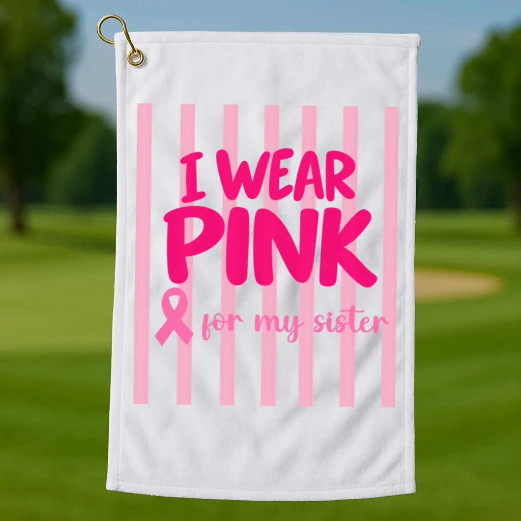 I Wear Pink for My Sister Breast Cancer Awareness Custom Gift - Pink Ribbon Personalized Relationship Design Golf Towel - Front 1