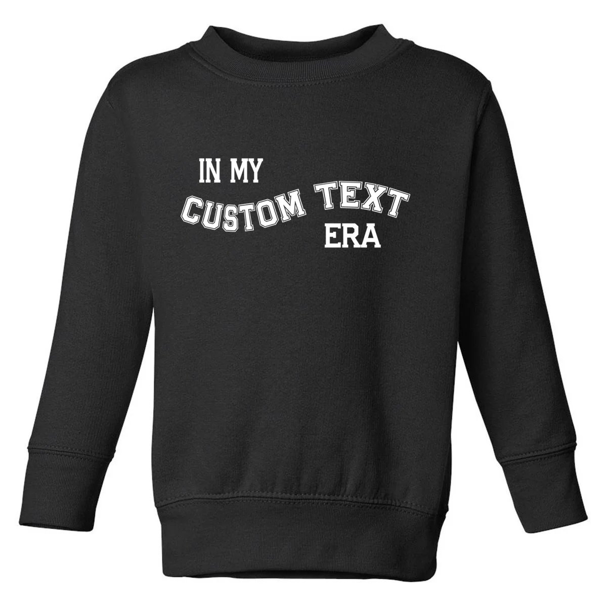 In My Custom Text Era Personalized Funny Varsity Toddler Sweatshirt - Front