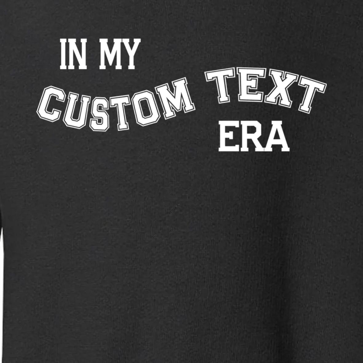 In My Custom Text Era Personalized Funny Varsity Toddler Sweatshirt - Front - Close-up