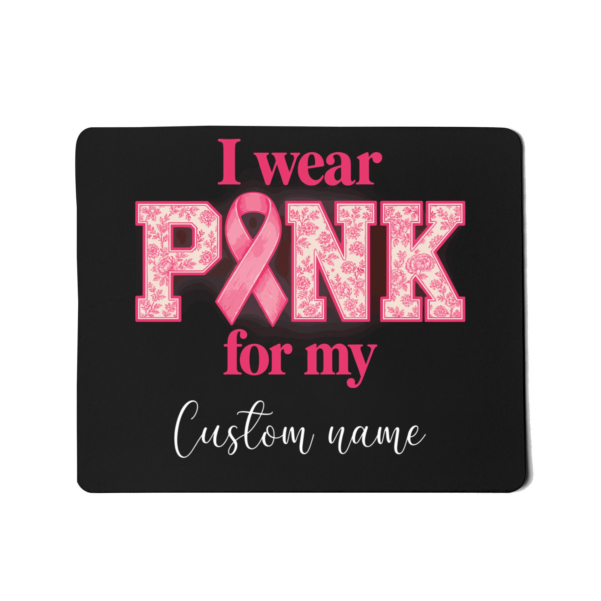 I Wear Pink for My Custom Name – Personalized Pink Ribbon Floral Breast Cancer Awareness Mouse Pad - Front