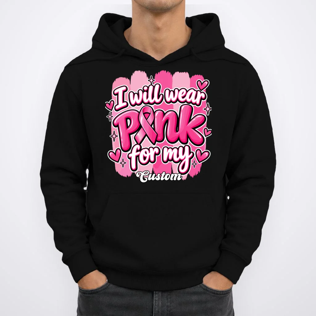 I Will Wear Pink for My Custom Name – Personalized Pink Ribbon Breast Cancer Awareness Men's Hoodie - Front 1