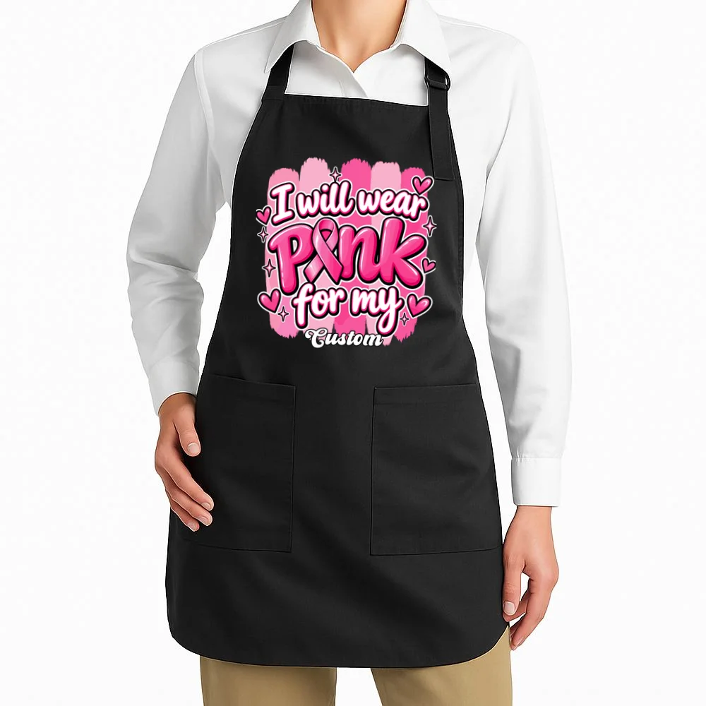 I Will Wear Pink for My Custom Name – Personalized Pink Ribbon Breast Cancer Awareness Apron - Front 1
