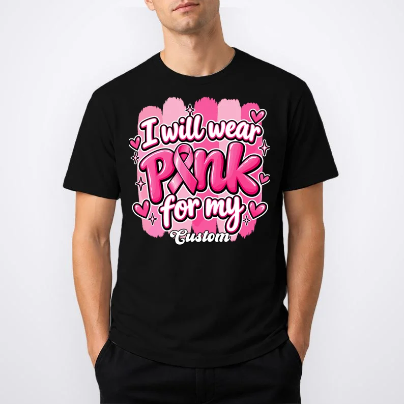 I Will Wear Pink for My Custom Name – Personalized Pink Ribbon Breast Cancer Awareness Men's T-Shirt - Front 1