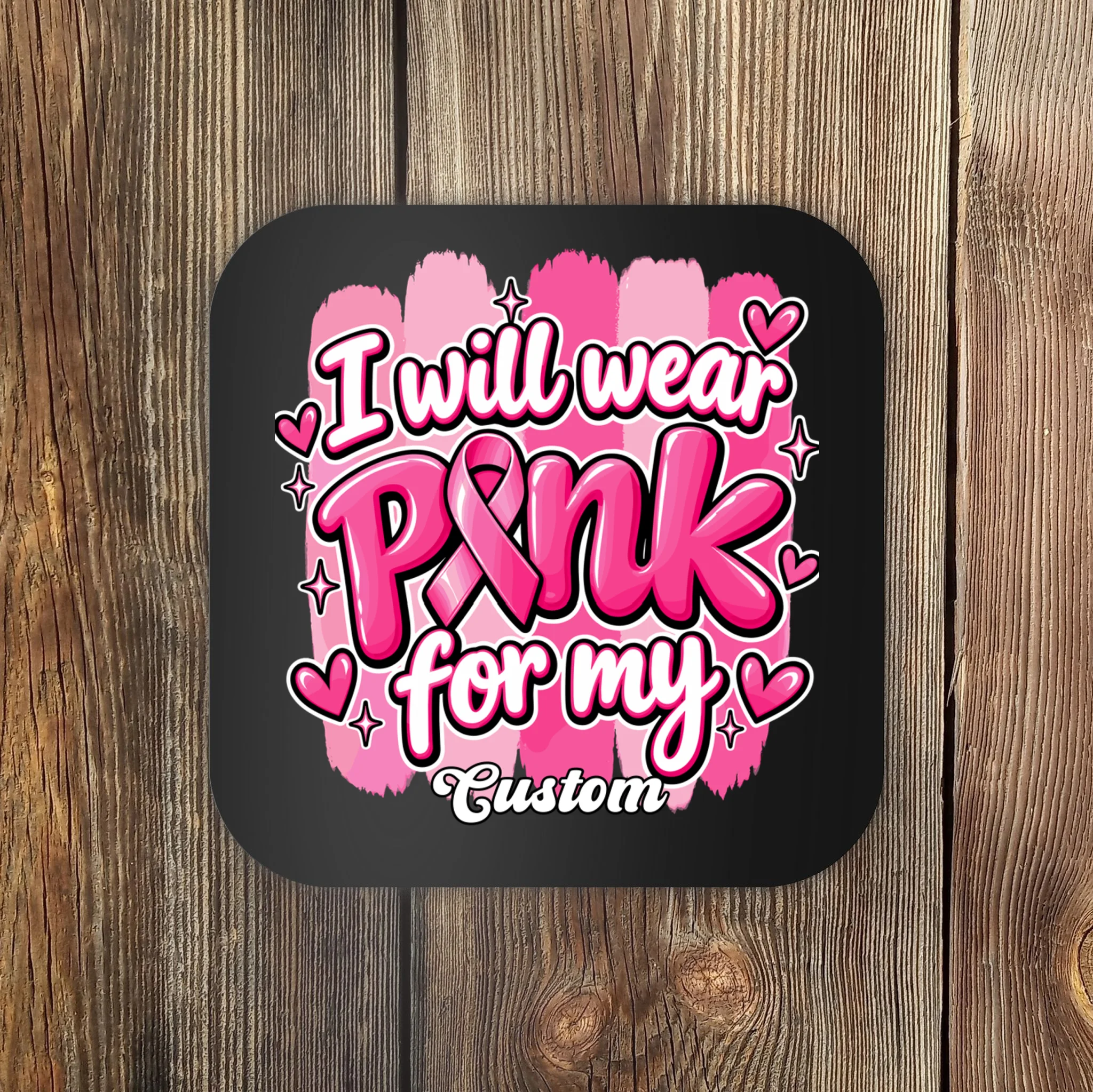 I Will Wear Pink for My Custom Name – Personalized Pink Ribbon Breast Cancer Awareness Coaster - Front