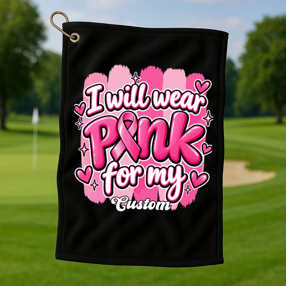 I Will Wear Pink for My Custom Name – Personalized Pink Ribbon Breast Cancer Awareness Golf Towel - Front 1