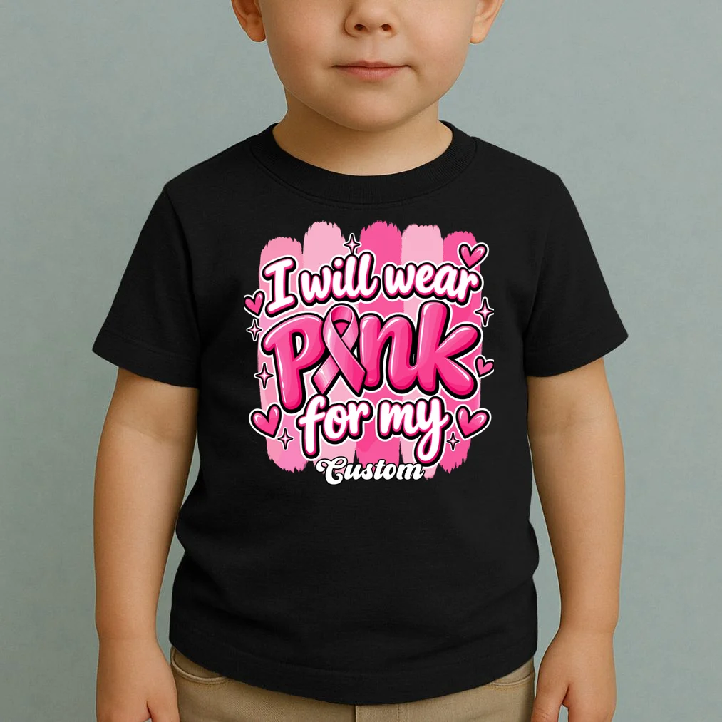 I Will Wear Pink for My Custom Name – Personalized Pink Ribbon Breast Cancer Awareness Toddler T-Shirt - Front 1