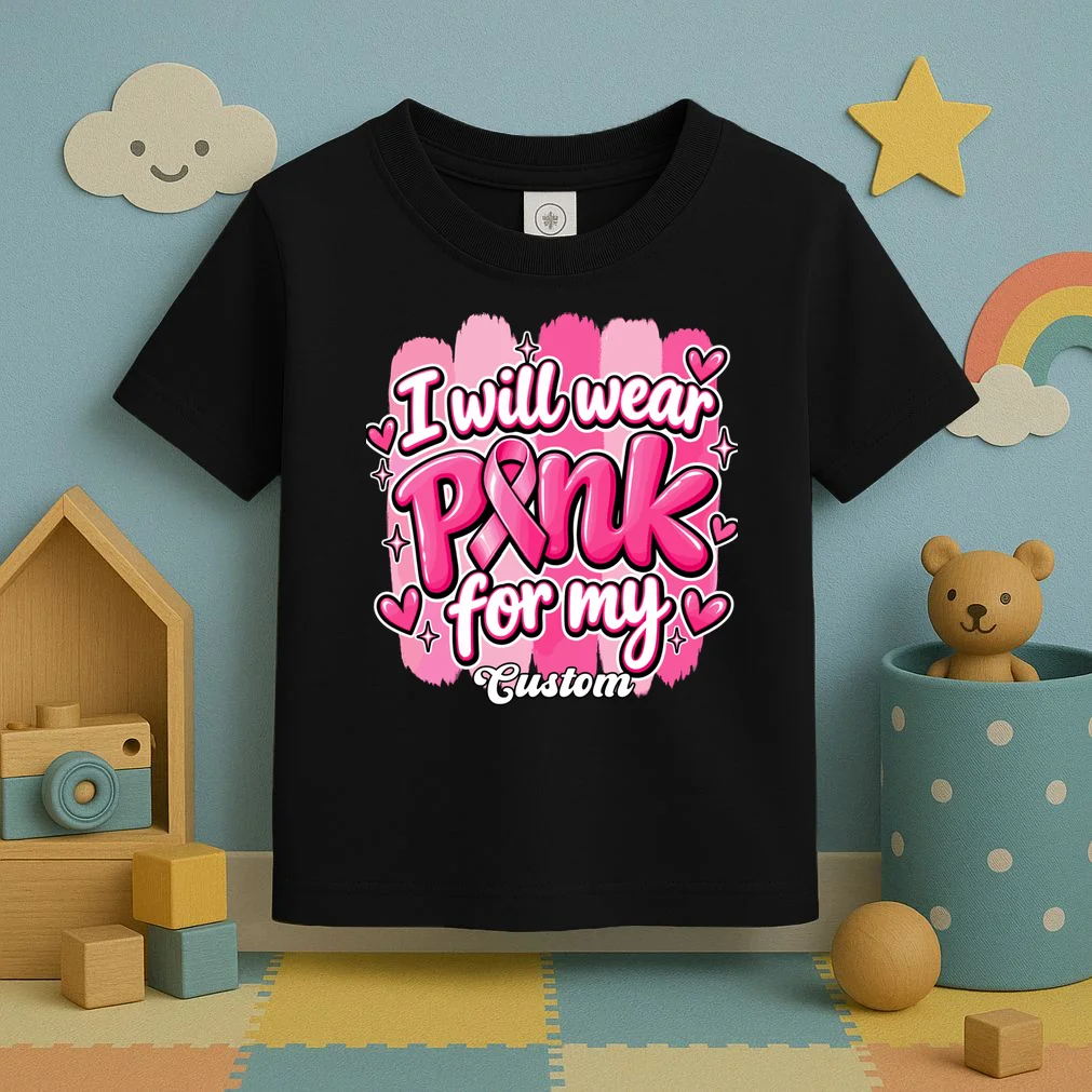 I Will Wear Pink for My Custom Name – Personalized Pink Ribbon Breast Cancer Awareness Toddler T-Shirt - Front 2