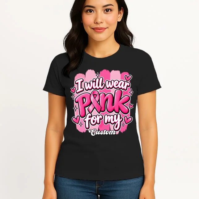 I Will Wear Pink for My Custom Name – Personalized Pink Ribbon Breast Cancer Awareness Women's T-Shirt - Front 3
