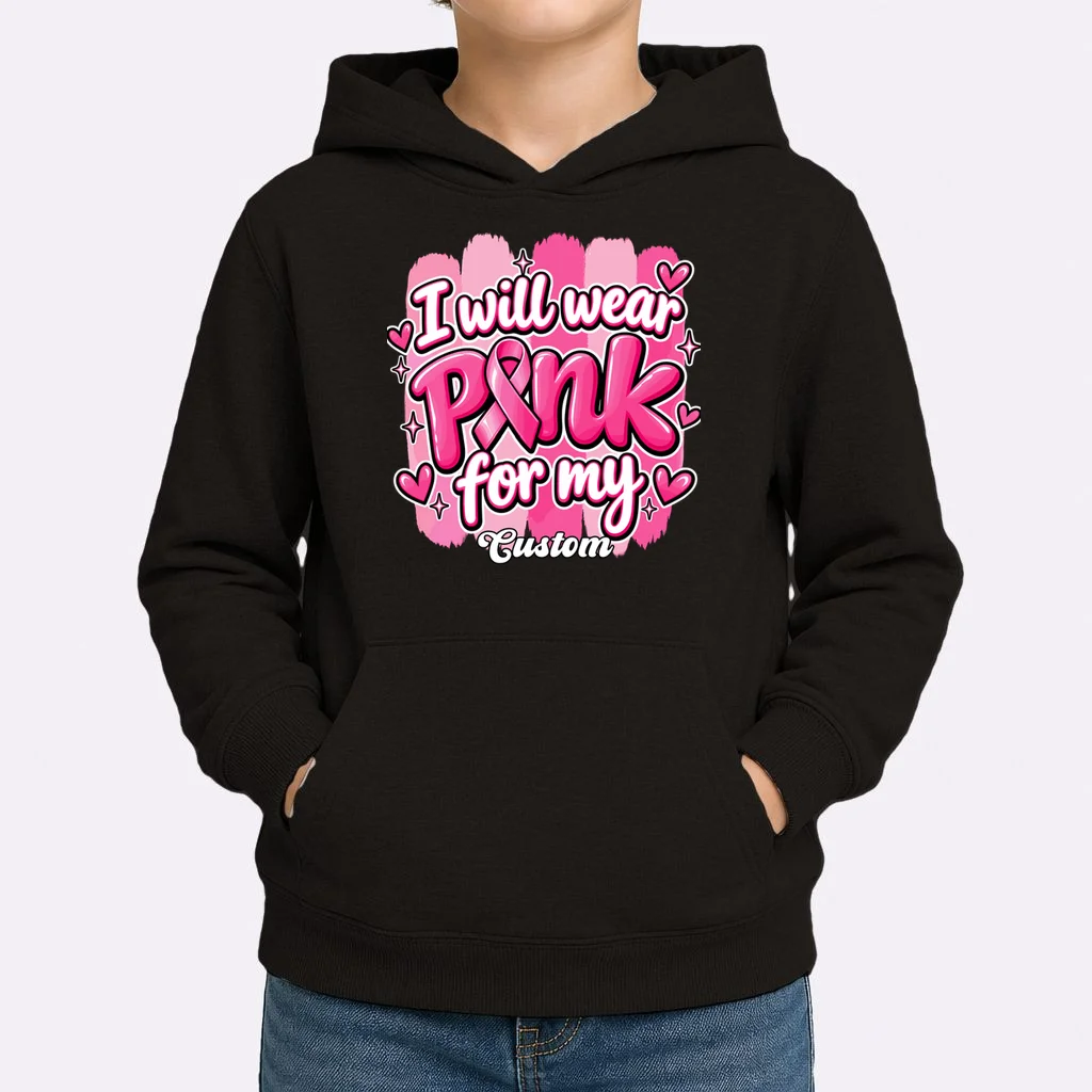 I Will Wear Pink for My Custom Name – Personalized Pink Ribbon Breast Cancer Awareness Kids Hoodie - Front 1