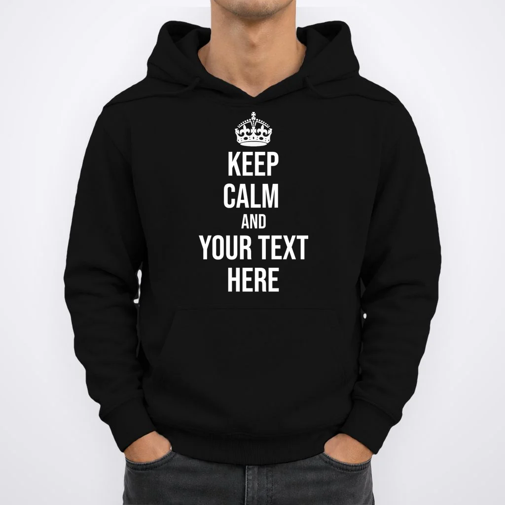 Keep Calm and Your Custom Text Personalized Saying Funny Hoodie - Front 1